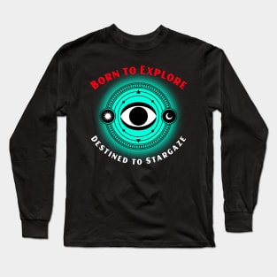 Born to Explore, Destined to Stargaze Astronomy Lover Long Sleeve T-Shirt